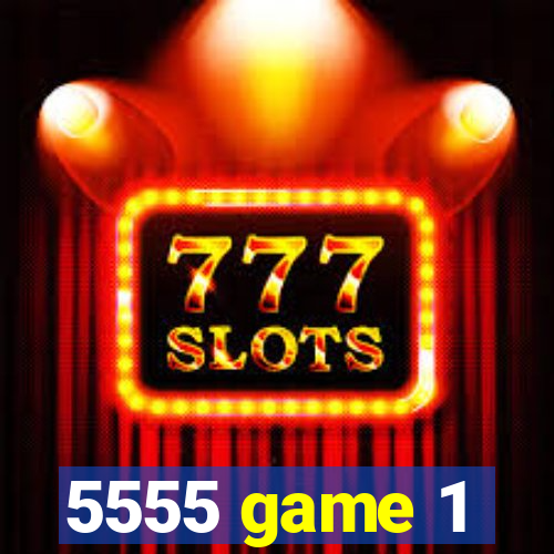 5555 game 1
